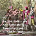 Réchauffement climatique: Comment la colonisation des Amériques a influé sur le climat