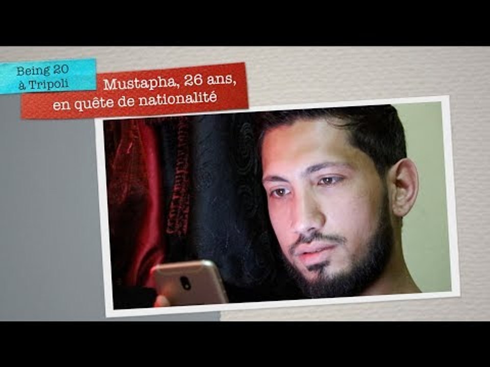 Being 20 à Tripoli - Mustapha, 26 ans, en quête de  nationalité