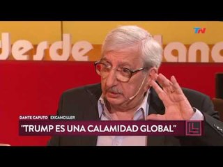 Desde el Llano (23/01/2017) Dante Caputo: 'La llegada de Trump al poder es una calamidad global'