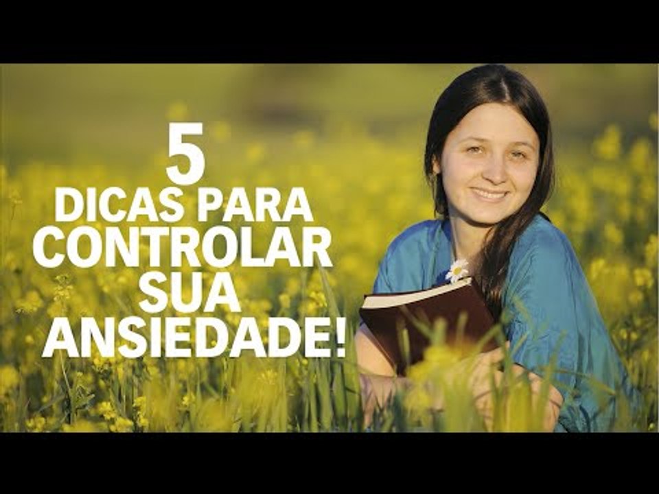 5 Dicas para controlar sua ansiedade!