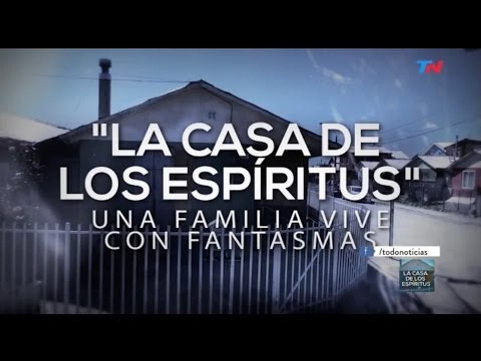 Especiales TN - La casa de los espíritus - Bloque 1