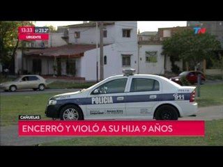 Chacal de Cañuelas: encerró a su mujer y abusó de su hija por 9 años
