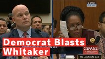 Rep. Sheila Jackson Lee Blasts Acting Attorney General Matt Whitaker: 'Your Humor Is Not Acceptable'