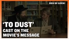 To Dust: The Cast on the Movie's Message