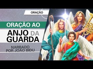 Oração ao anjo da guarda, narrado por João Bidu