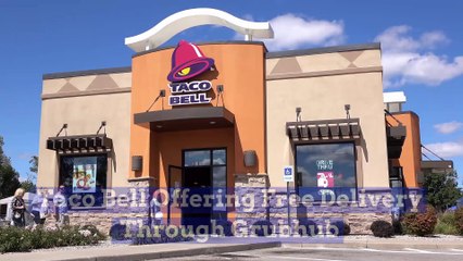 Taco Bell Offering Free Delivery Through Grubhub