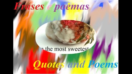 Even the most sweetest fruits, get rotten... [Quotes and Poems]