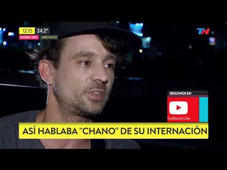 Así hablaba Chano de su internación
