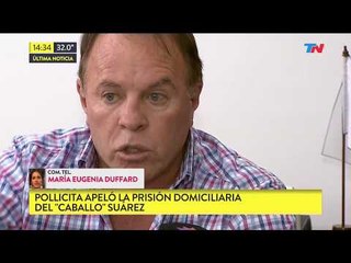 Pollicitia apeló la prisión domiciliaria del "Caballo" Suárez