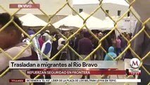 Trasladan a migrantes a Rio Bravo