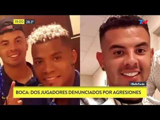 Dos jugadores de Boca denunciados por agresiones