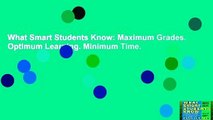 What Smart Students Know: Maximum Grades. Optimum Learning. Minimum Time.