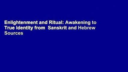 Enlightenment and Ritual: Awakening to True Identity from  Sanskrit and Hebrew Sources