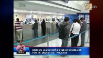 Devolverán intereses adicionales cobrados en tarjetas