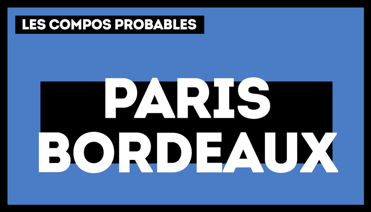 PSG - Bordeaux : les compos probables