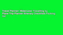 Travel Planner: Watercolor Travelling by Plane Trip Planner Itinerary Checklists Packing list
