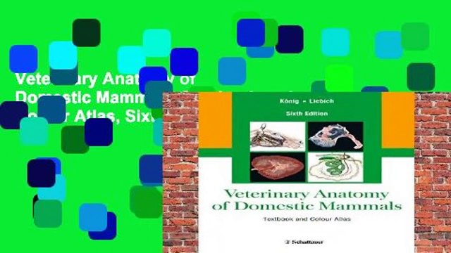 Veterinary Anatomy of Domestic Mammals: Textbook and Colour Atlas, Sixth Edition