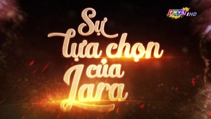 Sự Lựa Chọn Của Lara Tập 137 (Lồng Tiếng ) - THVL 10/02/2019
