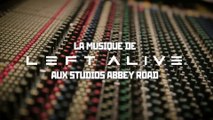 Left Alive - Les coulisses de la musique