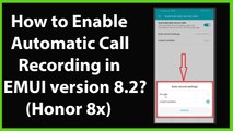 How to Enable Automatic Call Recording in EMUI Version 8.2 (Honor 8x)?