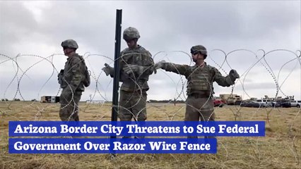 An Arizona Border City Has An Issue Over Razor Wire Fencing At Border