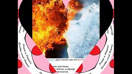 Você é fogo, e eu sou gelo, derrete meu coração [Frases e Poemas]