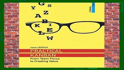 Practical Kanban: From Team Focus to Creating Value