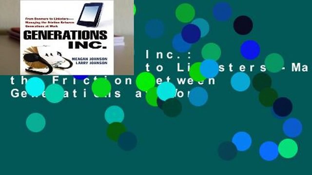 Generations, Inc.: From Boomers to Linksters Managing the Friction Between Generations at Work