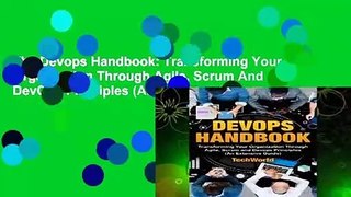 The Devops Handbook: Transforming Your Organization Through Agile, Scrum And DevOps Principles (An
