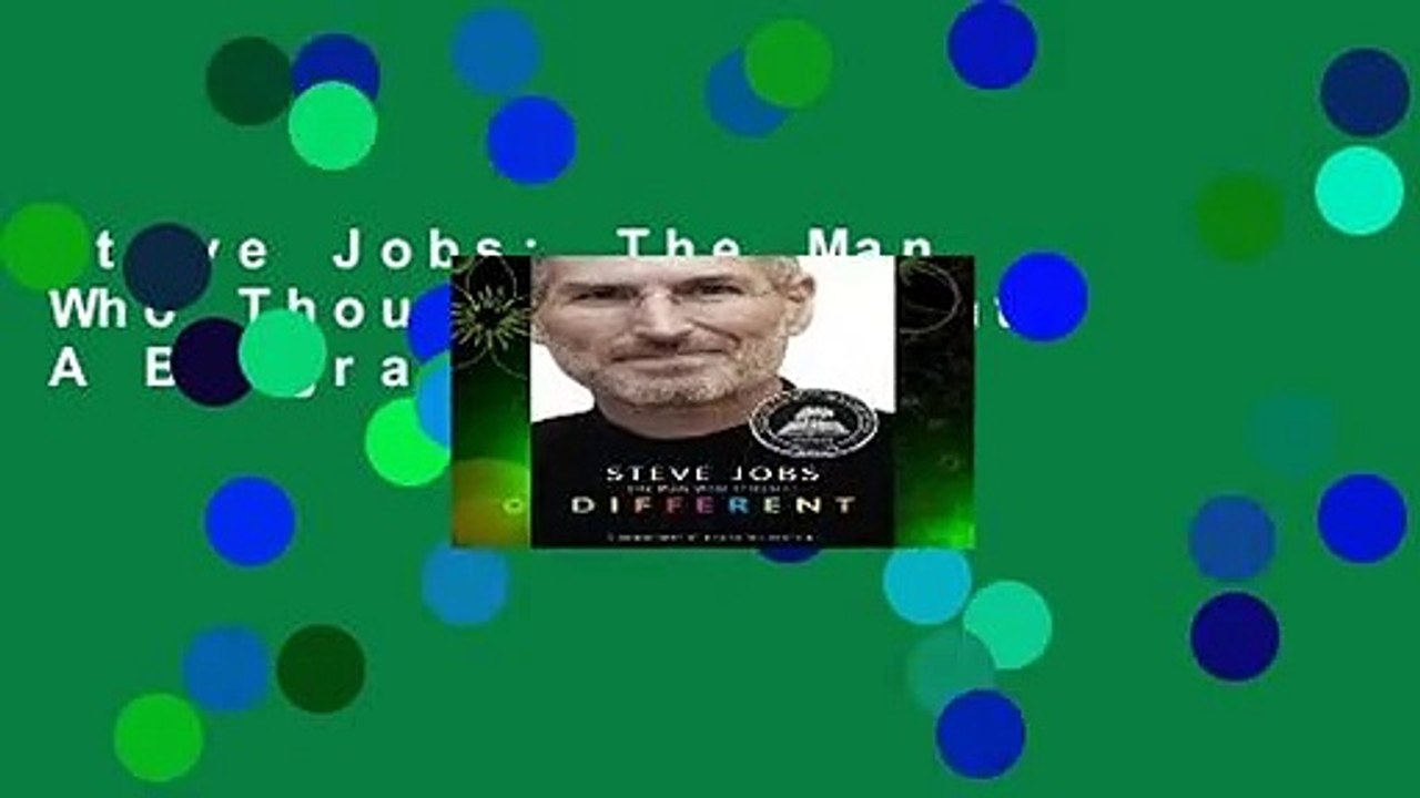 Steve Jobs: The Man Who Thought Different: A Biography