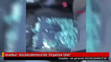 İstanbul- Küçükçekmece'de 'Organize İşler'