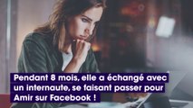 Une femme croit parler à Amir sur Facebook et lui envoie 6000 € et des photos d'elle