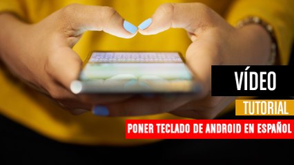 Cómo poner el teclado de Android en español