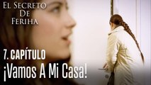 ¡Vamos a mi casa! - El Secreto De Feriha Capítulo 7