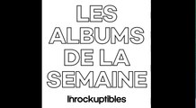 Podcast - les meilleurs albums 2018 (les inrocks vs nova)