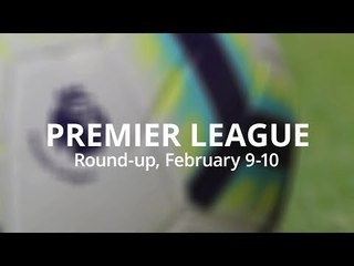 Premier League Round-Up - February 9-10 - Chelsea Suffer Heavy Defeat Against Man City
