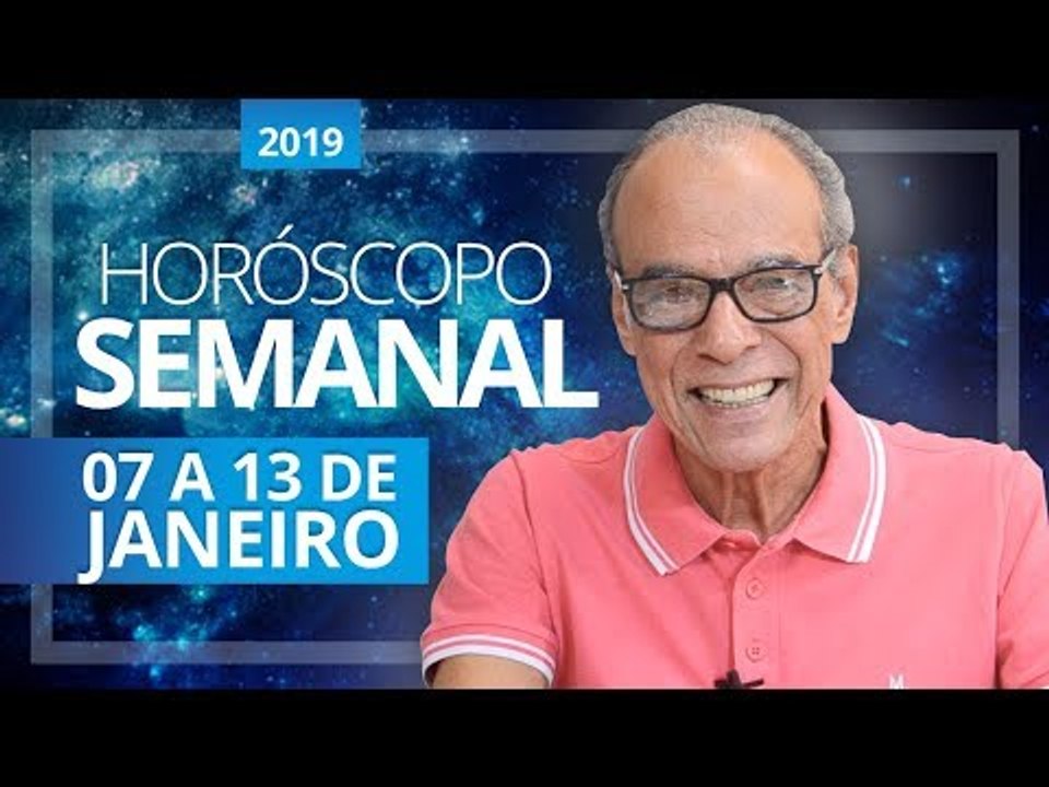 HORÓSCOPO SEMANAL (07 a 13 de Janeiro de 2019) | João Bidu