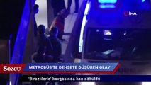 Metrobüs’te dehşete düşüren olay! ‘Biraz ilerle’ kavgasında kan döküldü
