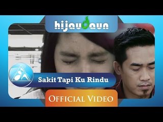 Hijau Daun - Sakit Tapi Ku Rindu (Official Video Lyric)