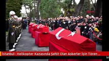 İstanbul- Helikopter Kazasında Şehit Olan Askerler İçin Tören Düzenlendi
