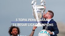 5 Topik Pembicaraan Jelang 16 Besar Liga Champions