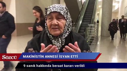 Makinistin annesi isyan etti