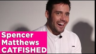 Spencer Matthews talks about the time he was CATFISHED