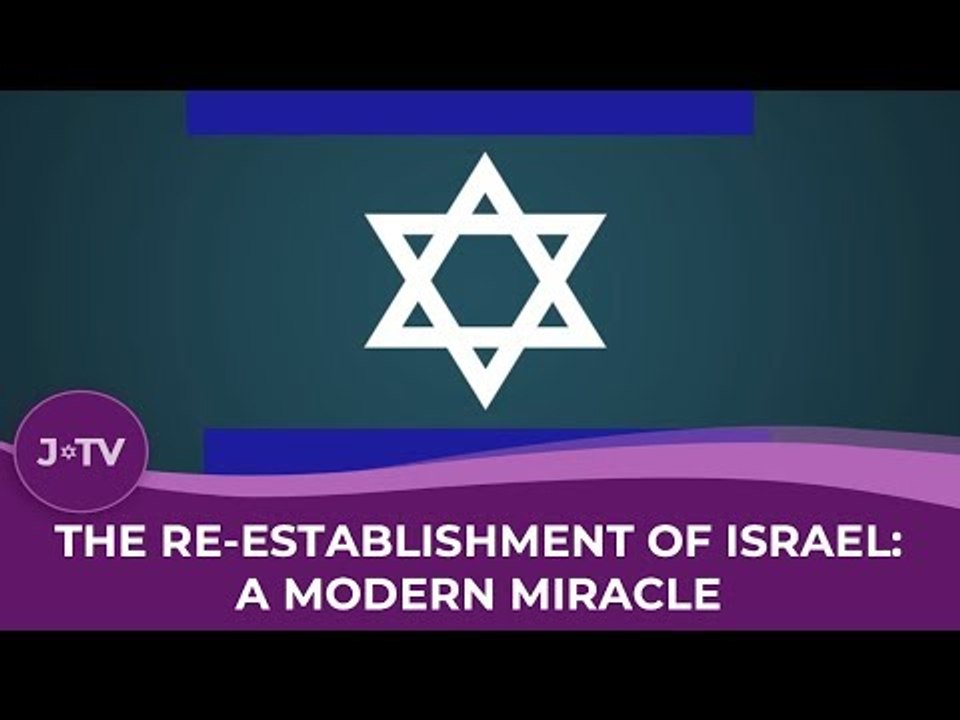 The Re-establishment of Israel: A Modern Miracle