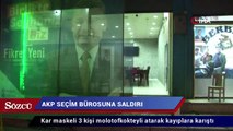 AKP seçim bürosuna molotoflu saldırı
