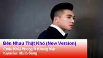 Karaoke - Bên Nhau Thật Khó (New Version) - Châu Khải Phong ft Khang Việt