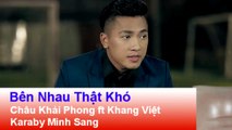 Karaoke - Bên Nhau Thật Khó - Châu Khải Phong ft Khang Việt