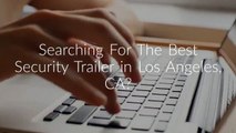 Assertive Security Services Consulting Group : Security Trailer in Los Angeles