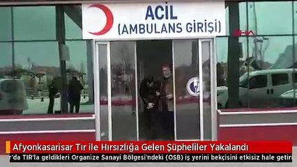 Afyonkasarisar Tır ile Hırsızlığa Gelen Şüpheliler Yakalandı