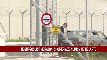 Télécharger la video: TË BURGOSURIT NË RAJON, SHQIPËRIA ZË NUMRIN MË TË LARTE